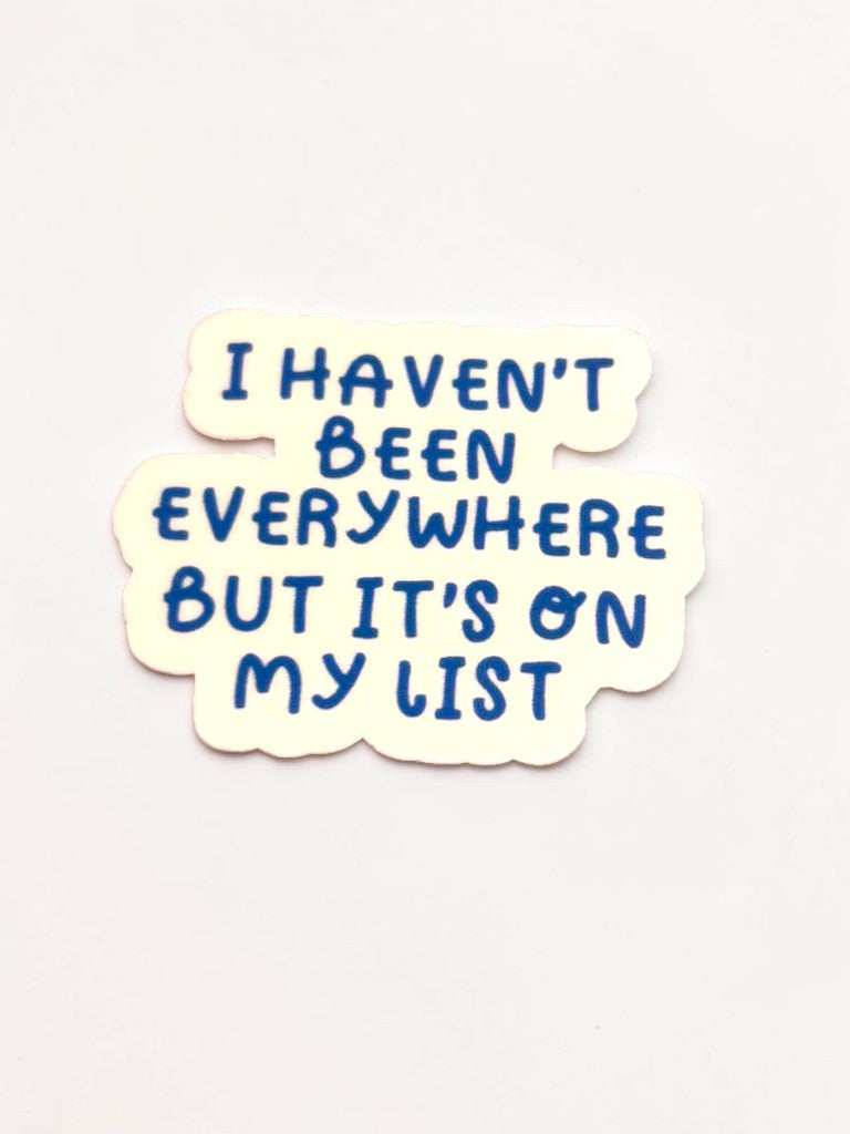 Permanent Sticker with text 'I haven't been everywhere but it's on my list' on a light background