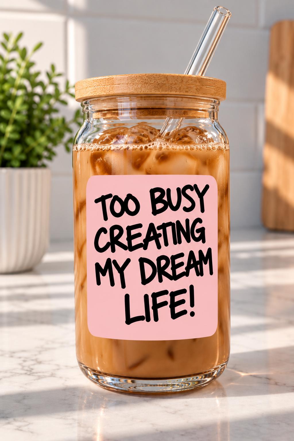 Too Busy Creating My Dream Life Vinyl Cup