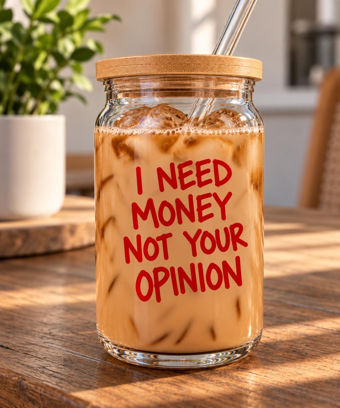 I Need Money Not Your Opinion Vinyl Cup