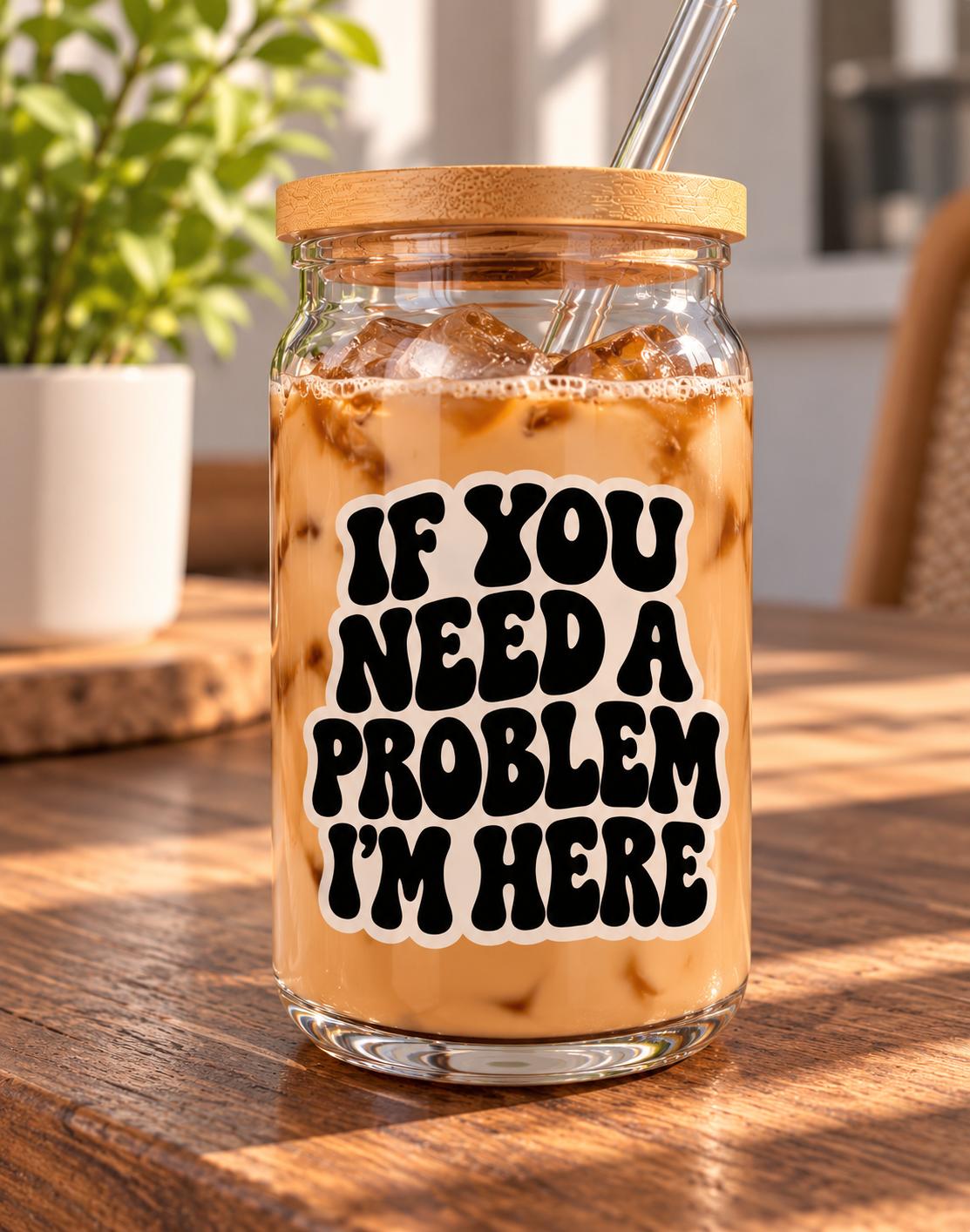 If You Need a Problem I'm Here Vinyl Cup