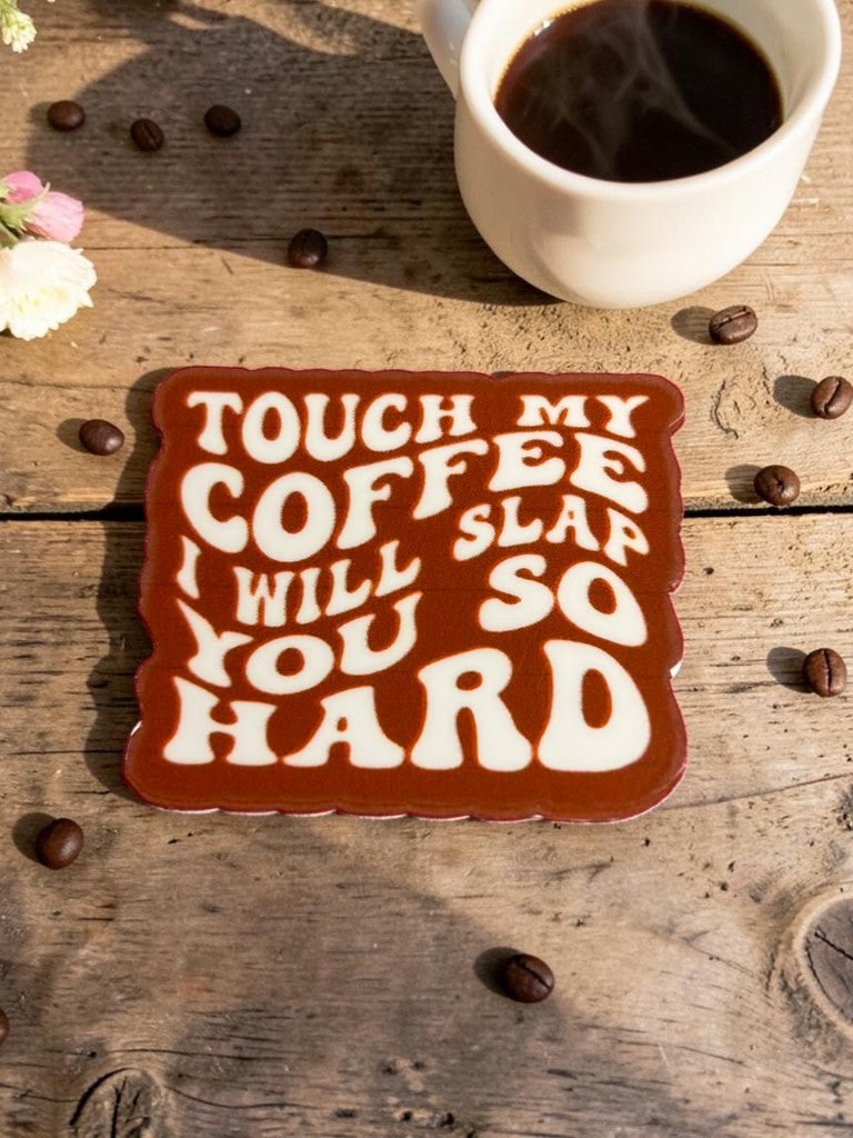 Decorative sticker with "Touch my Coffee, I will Slap You So Hard" with a coffee mug