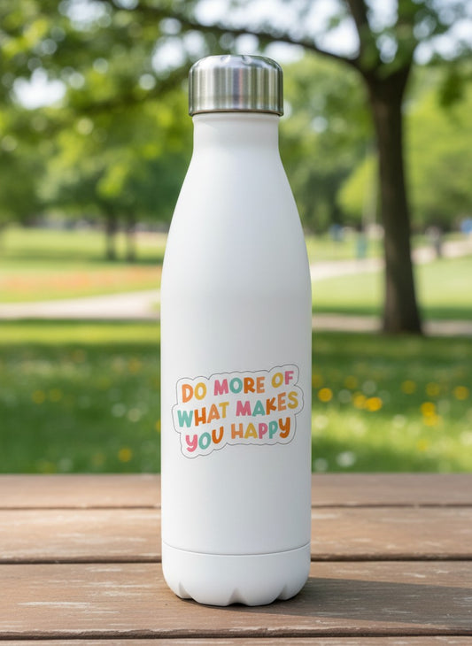 Do More of What Makes You Happy Permanent Vinyl Sticker