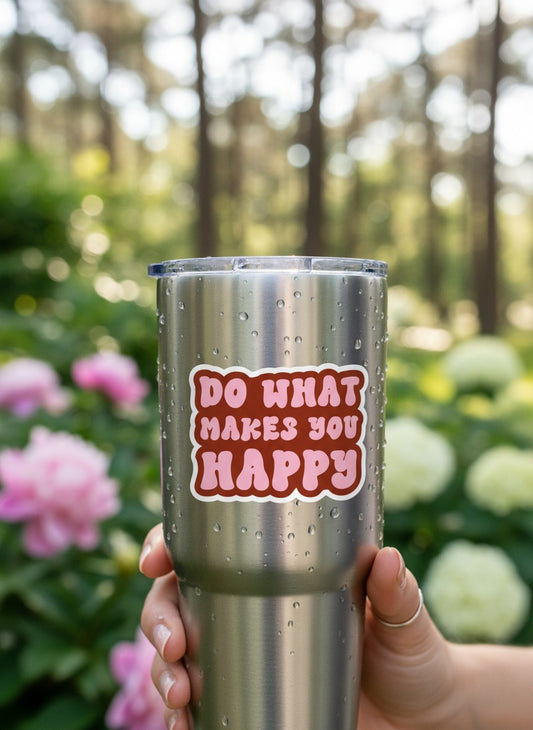 Do What Makes You Happy Permanent Vinyl Sticker