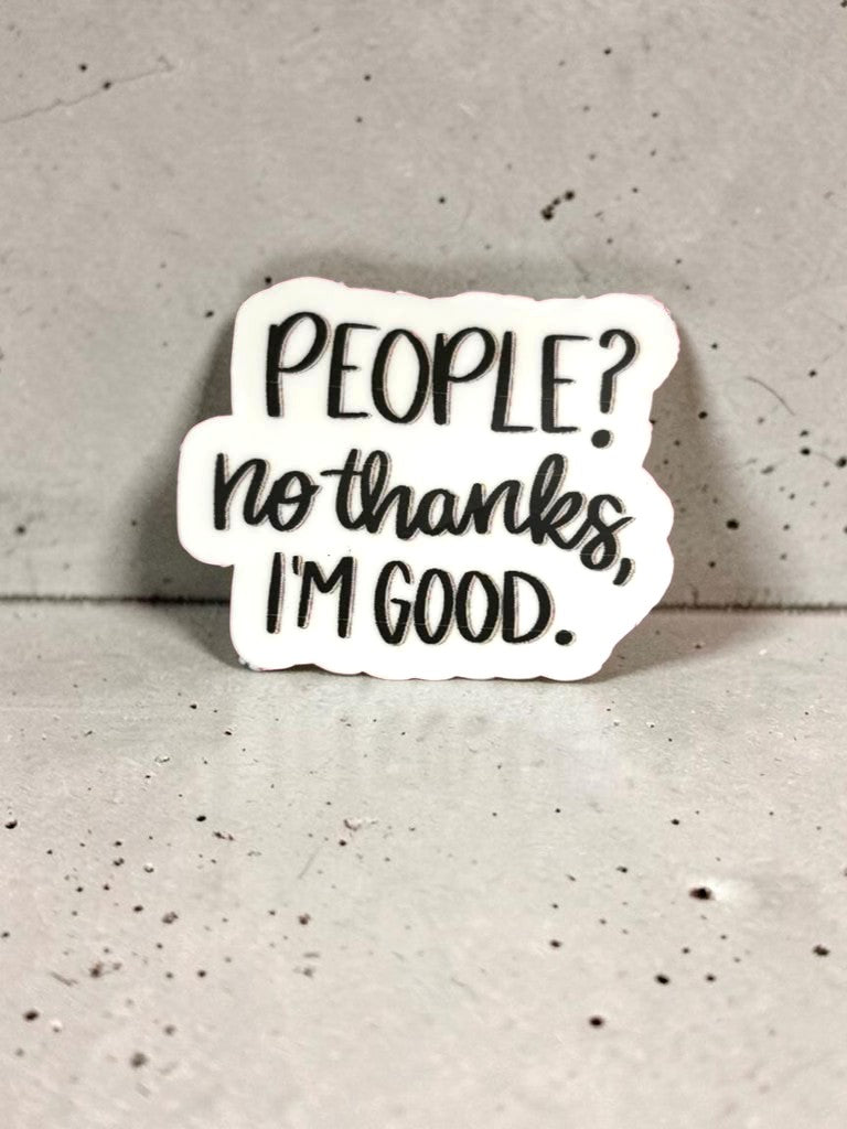 Permanent Sticker with 'PEOPLE? no thanks, I'm good.' text on a concrete surface