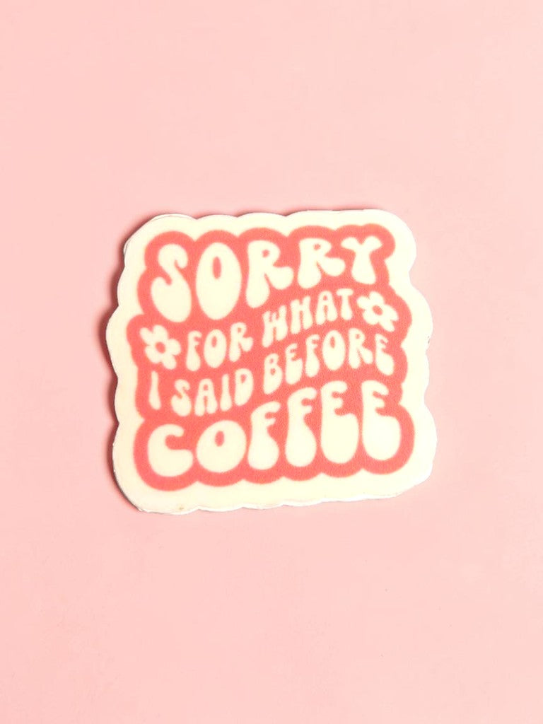 Permanent Sticker with text 'Sorry for what I said before coffee' on a pink background