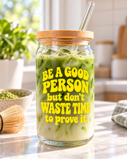 Be a Good Person but Don't Waste Time to Prove It Vinyl Cup