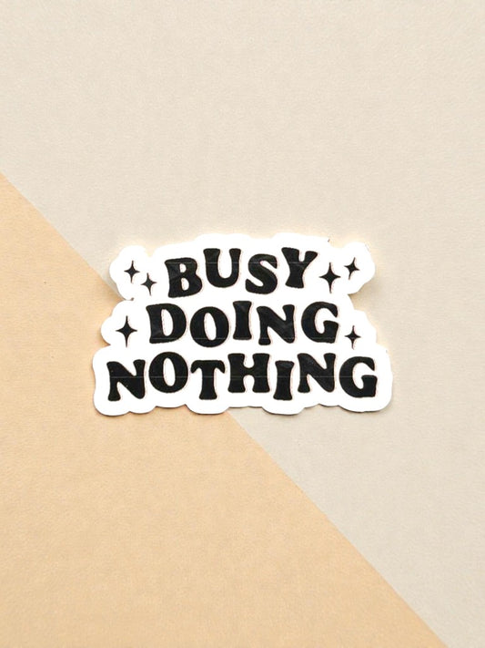 busy doing nothing permanent vinyl sticker funny quote decal close up aesthetic