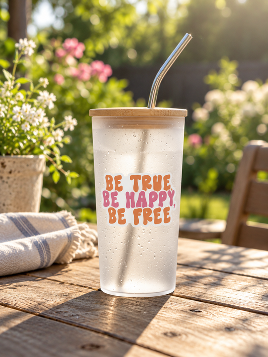 Be True, Be Happy, Be Free Permanent Vinyl Sticker