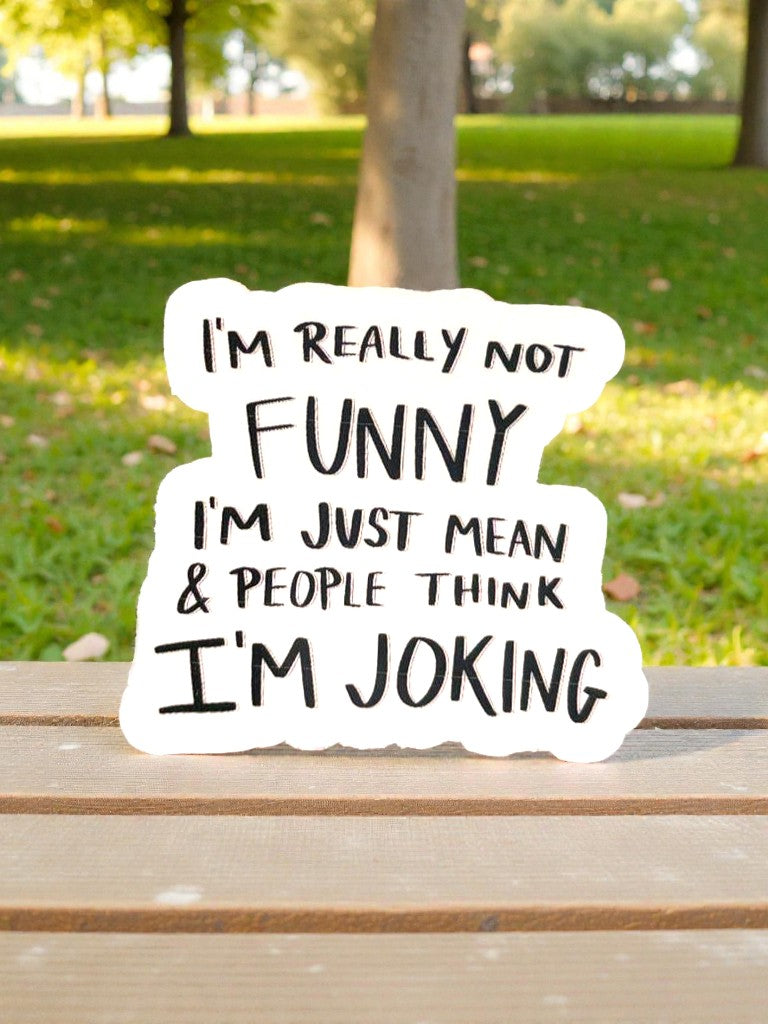 im really not funny im just mean funny sarcastic vinyl sticker quote decal close up aesthetic