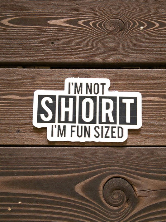 im not short im fun sized permanent vinyl sticker funny quote decal close up aesthetic