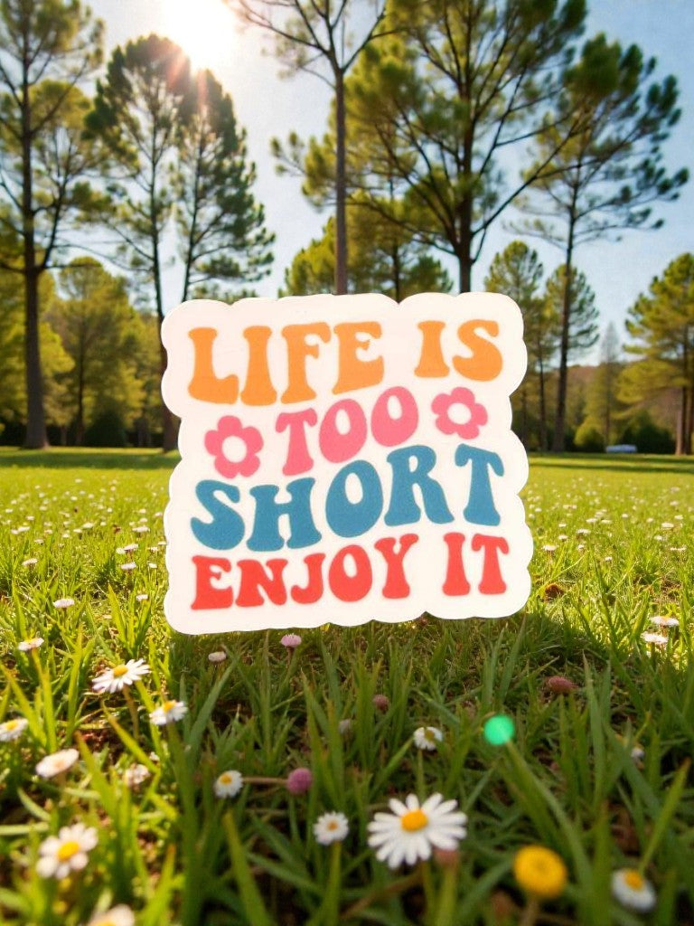 life is too short enjoy it permanent vinyl sticker motivational quote decal close up aesthetic
