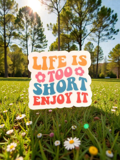 life is too short enjoy it permanent vinyl sticker motivational quote decal close up aesthetic