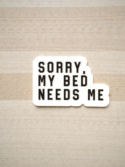 sorry my bed needs me permanent vinyl sticker funny quote decal close up aesthetic